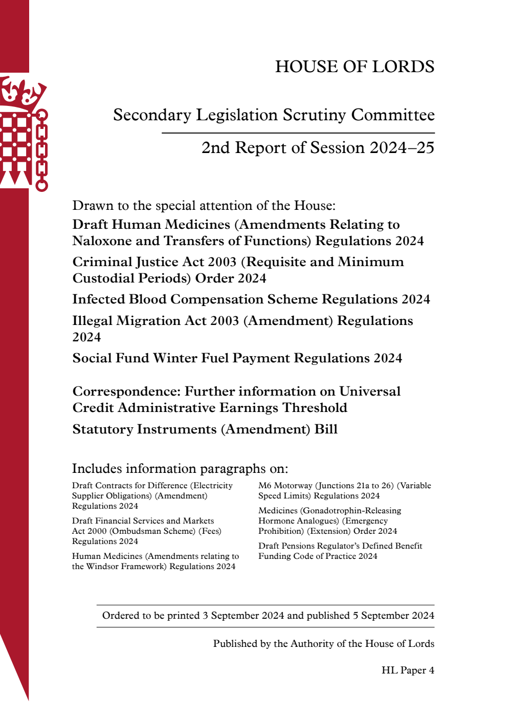 Secondary Legislation Scrutiny Committee 2nd Report. Drawn to the special attention of the House: Draft Human Medicines (Amendments Relating to Naloxone and Transfers of Functions) Regulations 2024. Criminal Justice Act 2003 (Requisite and Minimum Custodial Periods) Order 2024. Infected Blood Compensation Scheme Regulations 2024. Illegal Migration Act 2003 (Amendment) Regulations 2024. Social Fund Winter Fuel Payment Regulations 2024. Correspondence: Further information on Universal Credit Administrative Earnings Threshold. Statutory Instruments (Amendment) Bill
