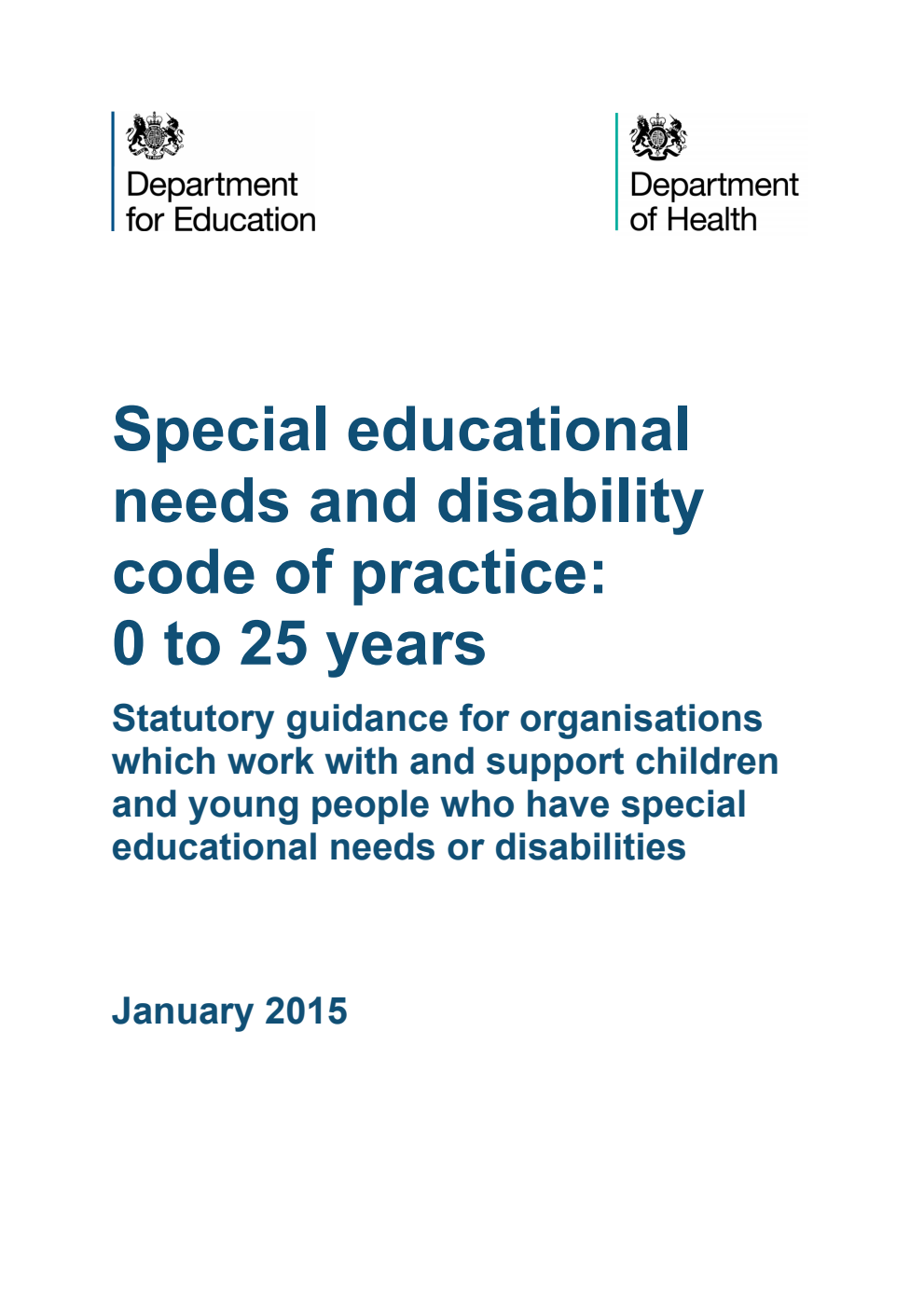 Special educational needs and disability code of practice: 0 to 25 years. Statutory guidance for organisations which work with and support children and young people who have special educational needs or disabilities. January 2015