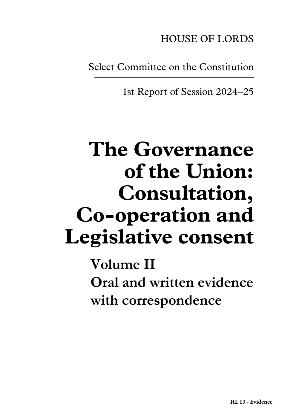 Constitution Committee 1st Report. The Governance of the Union: Consultation, Co-operation and Legislative consent Volume 2. Oral and written evidence with correspondence