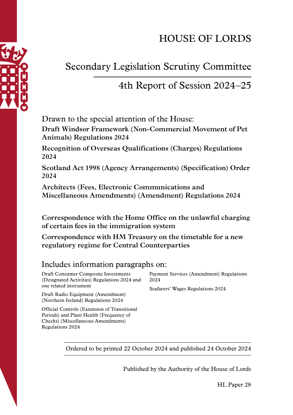 Secondary Legislation Scrutiny Committee  4th Report.  Drawn to the special attention of the House: Draft Windsor Framework (Non-Commercial Movement of Pet Animals) Regulations 2024.  Recognition of Overseas Qualifications (Charges) Regulations 2024.  Scotland Act 1998 (Agency Arrangements) (Specification) Order 2024.  Architects (Fees, Electronic Communications and Miscellaneous Amendments) (Amendment) Regulations 2024