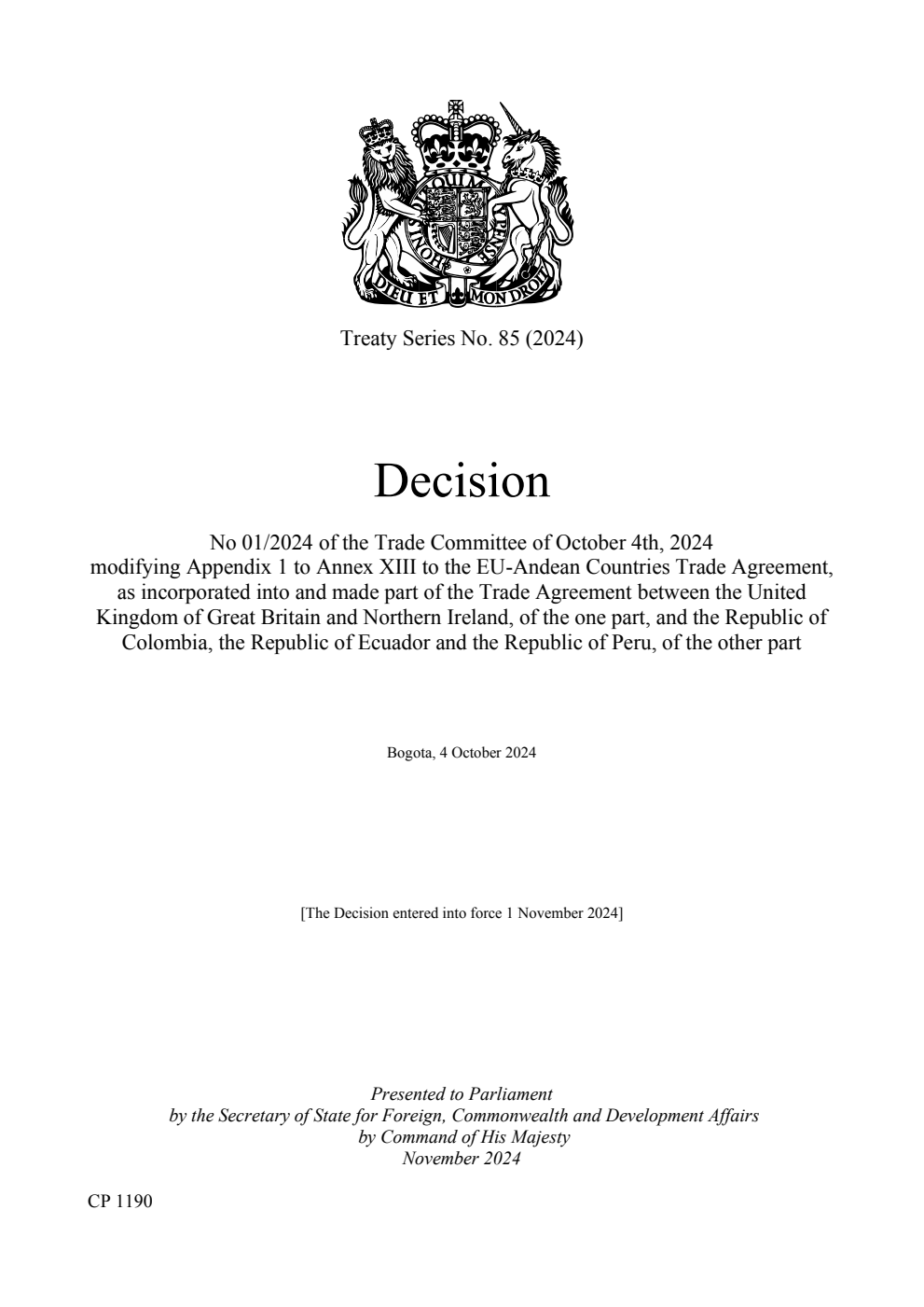 Treaty Series No. 85 (2024) Decision No 01/2024 of the Trade Committee of October 4th, 2024 modifying Appendix 1 to Annex XIII to the EU-Andean Countries Trade Agreement, as incorporated into and made part of the Trade Agreement between the United Kingdom of Great Britain and Northern Ireland, of the one part, and the Republic of Colombia, the Republic of Ecuador and the Republic of Peru, of the other part. Bogota, 4 October 2024