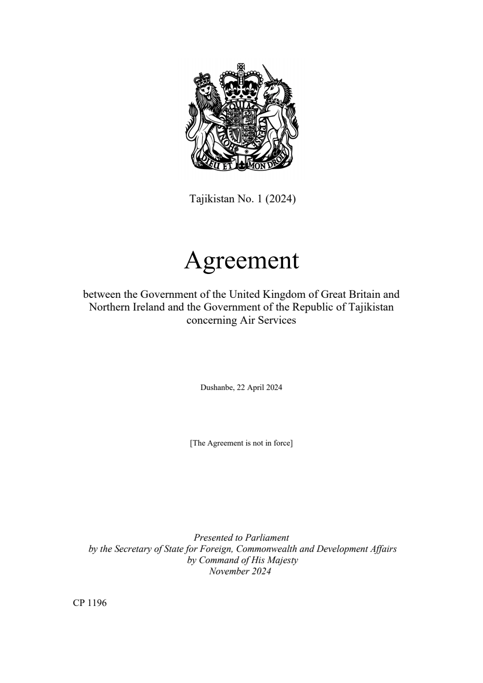 Tajikistan No. 1 (2024) Agreement between the Government of the United Kingdom of Great Britain and Northern Ireland and the Government of the Republic of Tajikistan concerning Air Services. Dushanbe, 22 April 2024