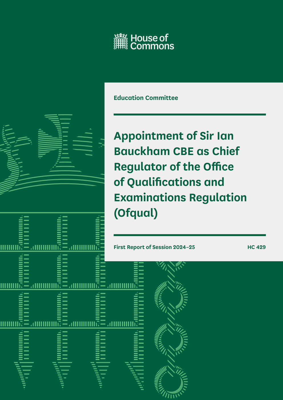 Education Committee 1st Report.  Appointment of Sir Ian Bauckham CBE as Chief Regulator of the Office of Qualifications and Examinations Regulation (Ofqual)  Volume 1. Report