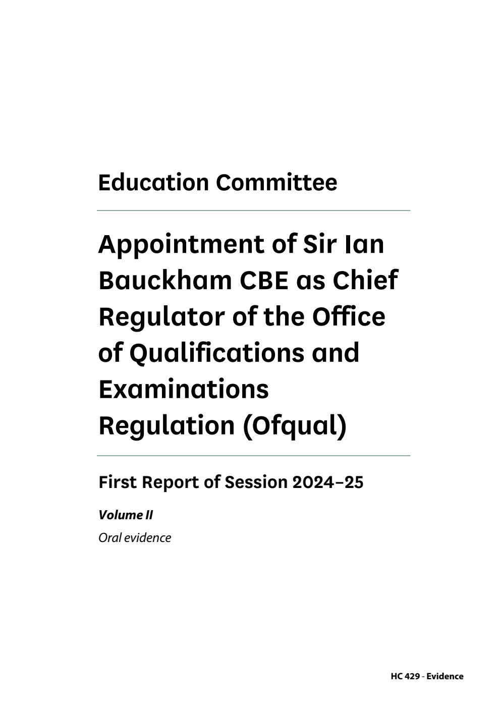 Education Committee 1st Report.  Appointment of Sir Ian Bauckham CBE as Chief Regulator of the Office of Qualifications and Examinations Regulation (Ofqual) Volume 2. Oral evidence