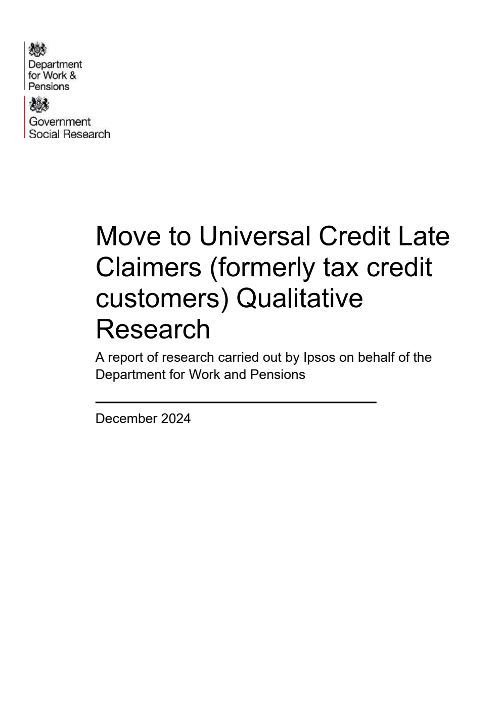 Ad hoc Research Report 105 Move to Universal Credit Late Claimers (formerly tax credit customers) Qualitative Research. A report of research carried out by Ipsos on behalf of the Department for Work and Pensions. December 2024