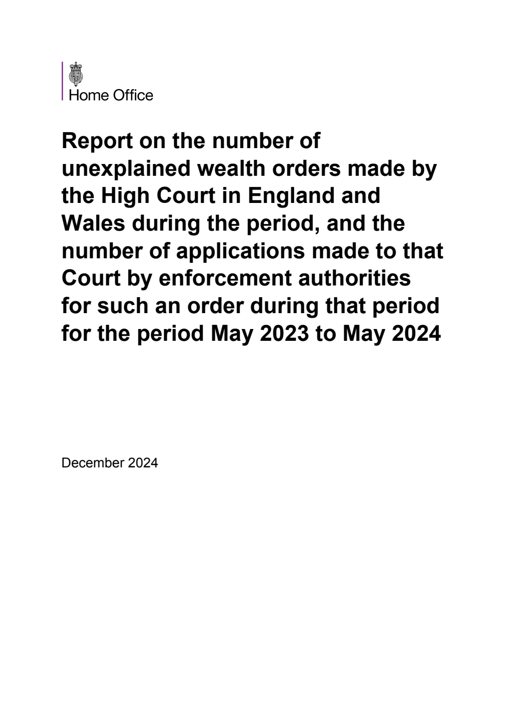 Report on the number of unexplained wealth orders made by the High Court in England and Wales during the period, and the number of applications made to that Court by enforcement authorities for such an order during that period for the period May 2023 to May 2024
