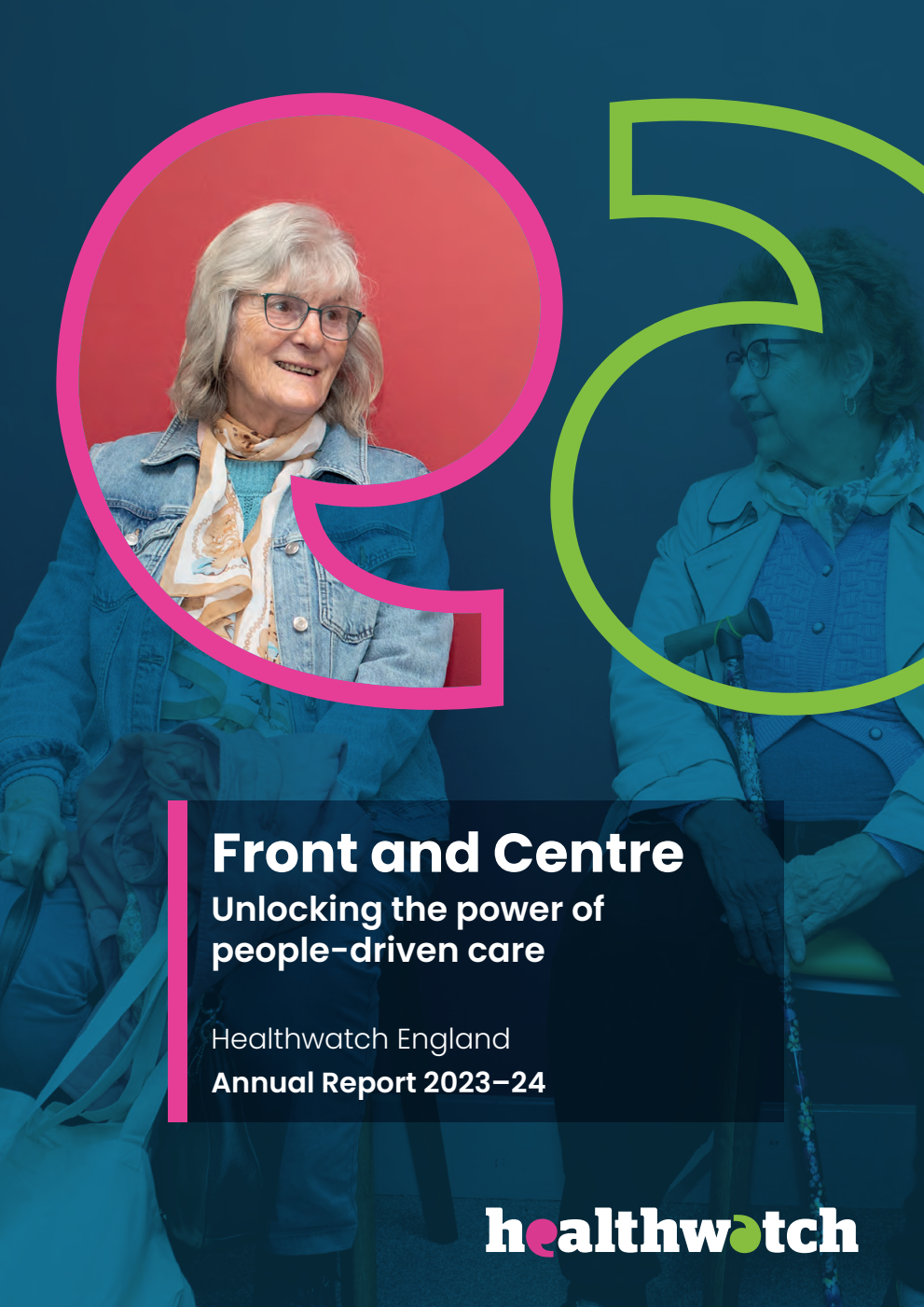 Healthwatch England Annual Report 2023-24. Front and Centre. Unlocking the power of people‑driven care