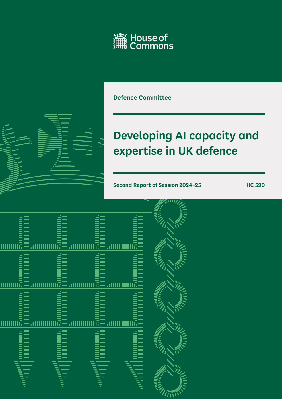 Defence Committee 2nd Report. Developing AI capacity and expertise in UK defence Volume 1. Report