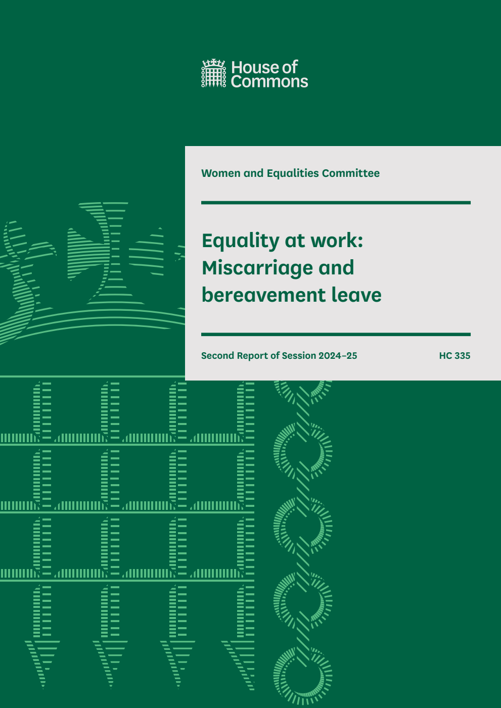 Women and Equalities Committee 2nd Report. Equality at work: Miscarriage and bereavement leave Volume 1. Report
