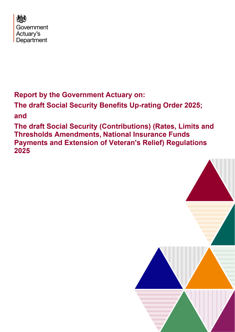 Report by the Government Actuary on: The draft Social Security Benefits Up-rating Order 2025; and The draft Social Security (Contributions) (Rates, Limits and Thresholds Amendments and National Insurance Funds Payments and Extension of Veteran's Relief) Regulations 2025