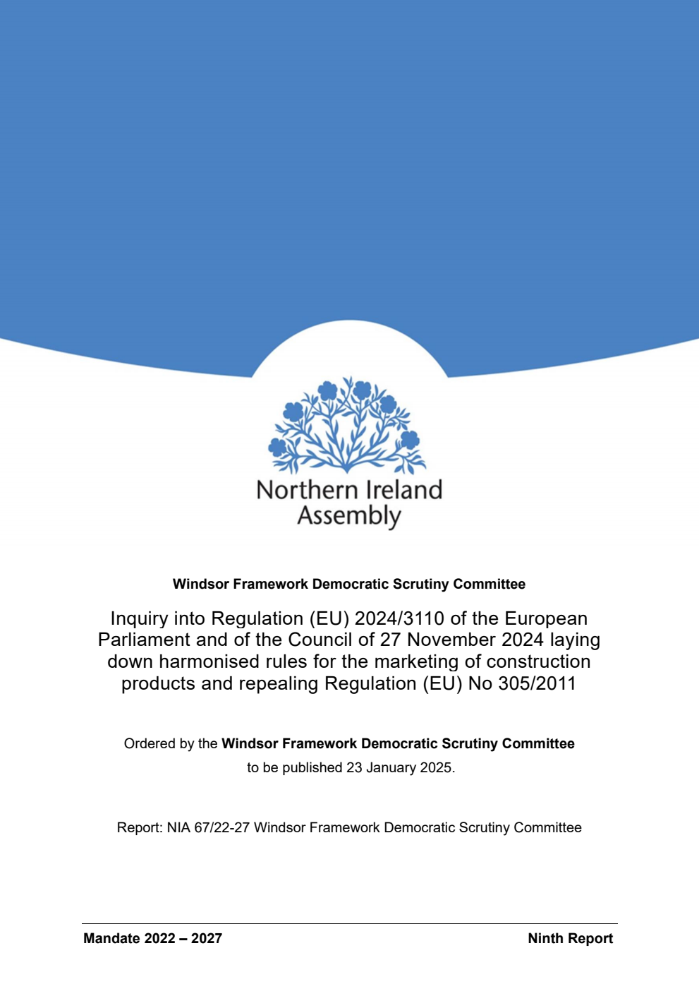 Windsor Framework Democratic Scrutiny Committee 9th Report. Inquiry into Regulation (EU) 2024/3110 of the European Parliament and of the Council of 27 November 2024 laying down harmonised rules for the marketing of construction products and repealing Regulation (EU) No 305/2011