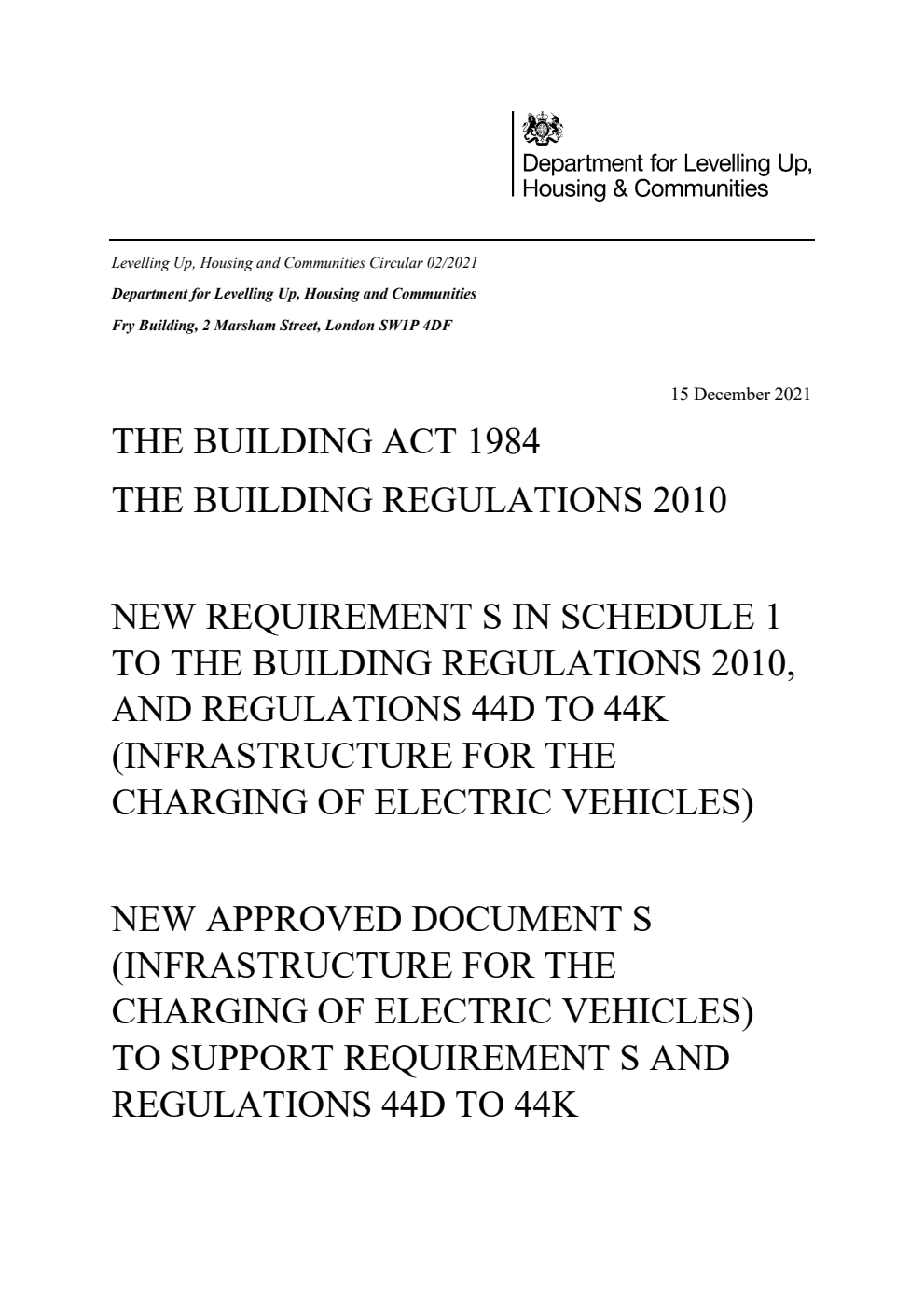 Levelling Up, Housing and Communities Circular 02/2021 The Building Act 1984: The Building Regulations 2010. New Requirement S in Schedule 1 to the Building Regulations 2010, and Regulations 44D to 44K (Infrastructure for the Charging of Electric Vehicles). New Approved Document S (Infrastructure for the Charging of Electric Vehicles) to Support Requirement S and Regulations 44D to 44K