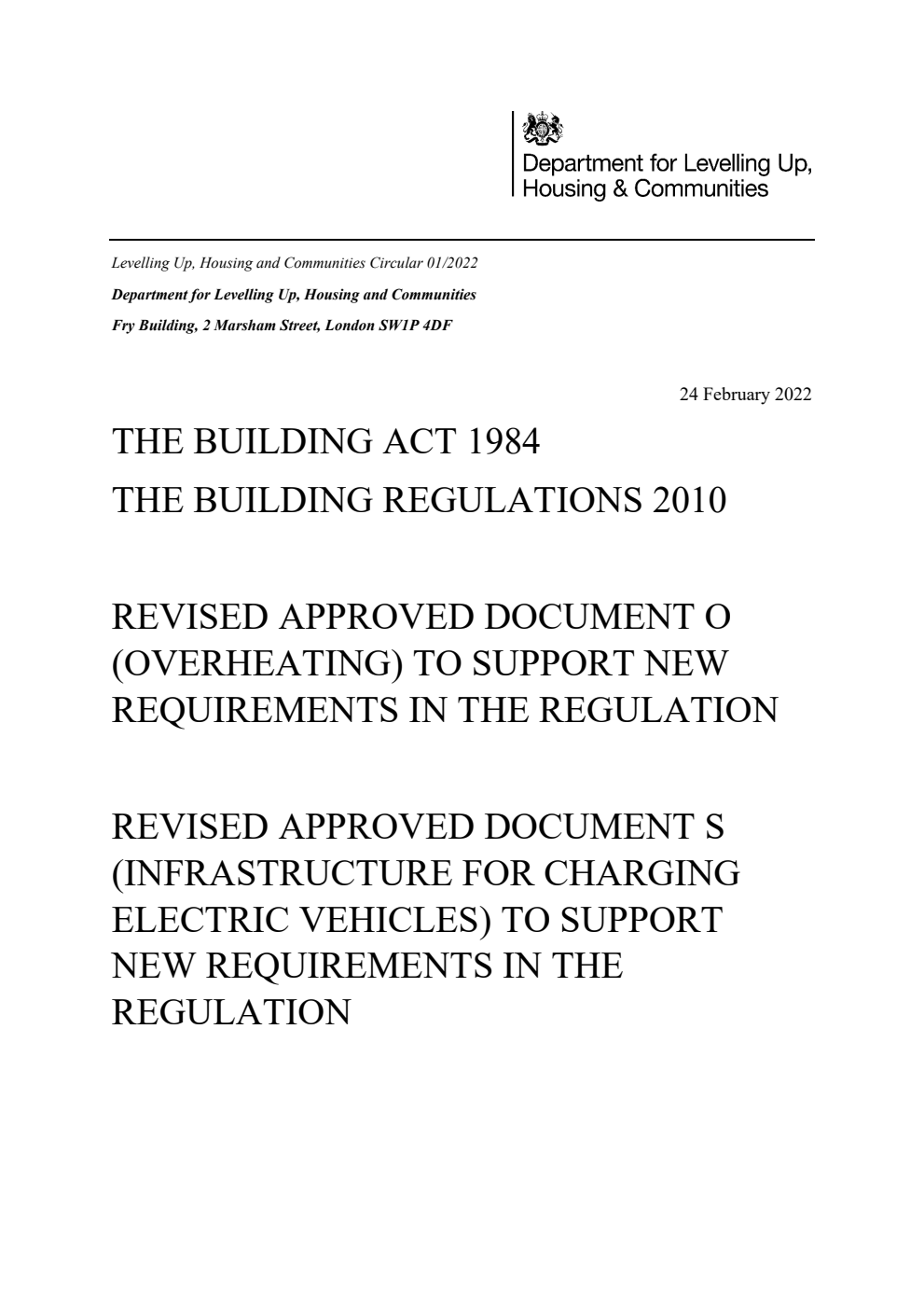 Levelling Up, Housing and Communities Circular 01/2022 The Building Act 1984: The Building Regulations 2010. Revised Approved document O (Overheating) to Support New Requirements in the Regulation. Revised Approved Document S (Infrastructure for Charging Electric Vehicles) to Support New Requirements in the Regulation; Revised Approved Document F, Volume 2; Revised Approved Document L, Volumes 1 and 2