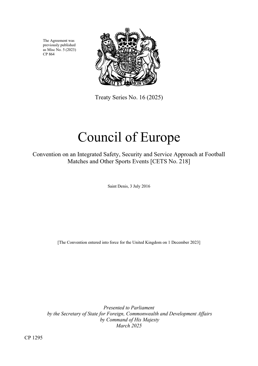 Treaty Series No. 16 (2025) Council of Europe Convention on an Integrated Safety, Security and Service Approach at Football Matches and Other Sports Events [CETS No. 218]. Saint Denis, 3 July 2016