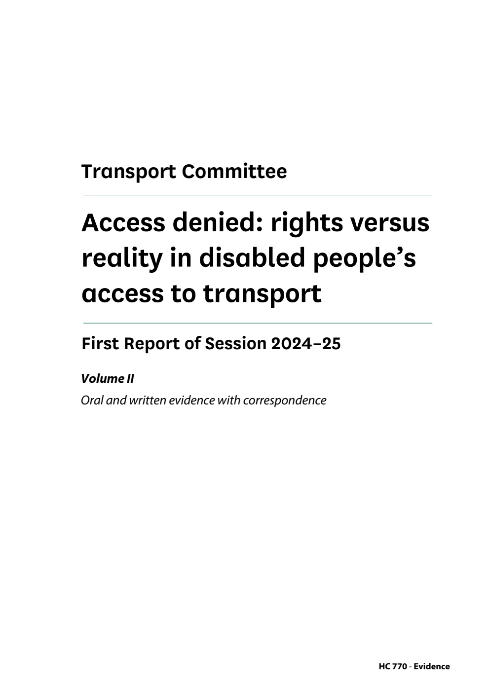 Transport Committee 1st Report. Access denied: rights versus reality in disabled people’s access to transport Volume 2. Oral and written evidence with correspondence