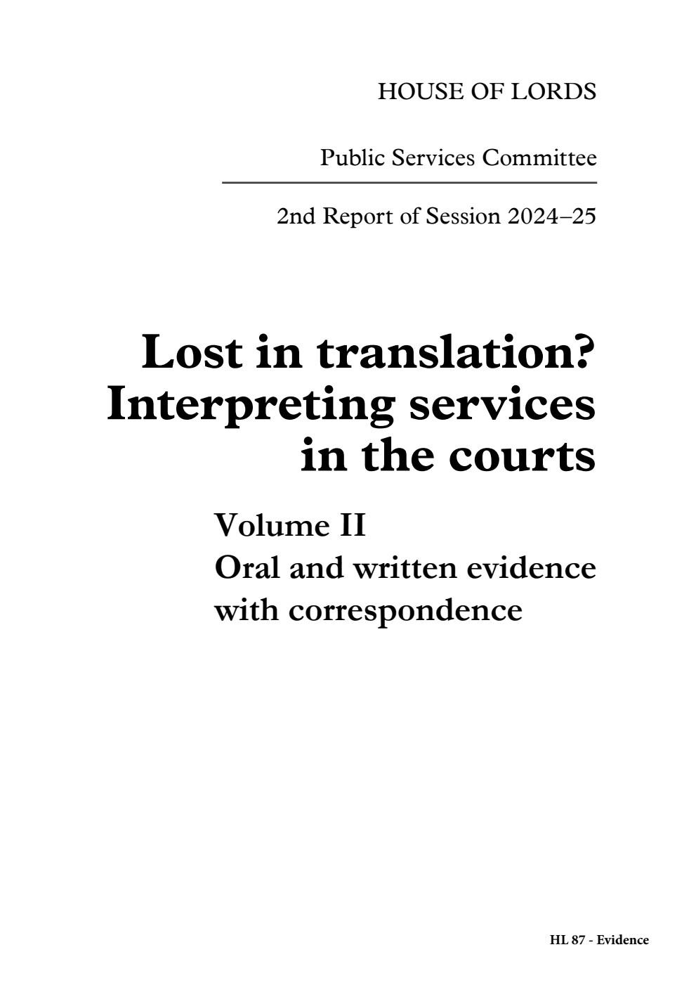 Public Services Committee 2nd Report. Lost in translation? Interpreting services in the courts Volume 2. Oral and written evidence with correspondence