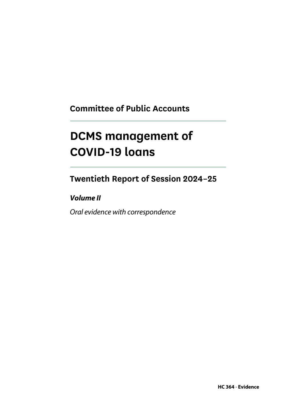 Public Accounts Committee 20th Report. DCMS management of COVID-19 loans Volume 2. Oral evidence with correspondence