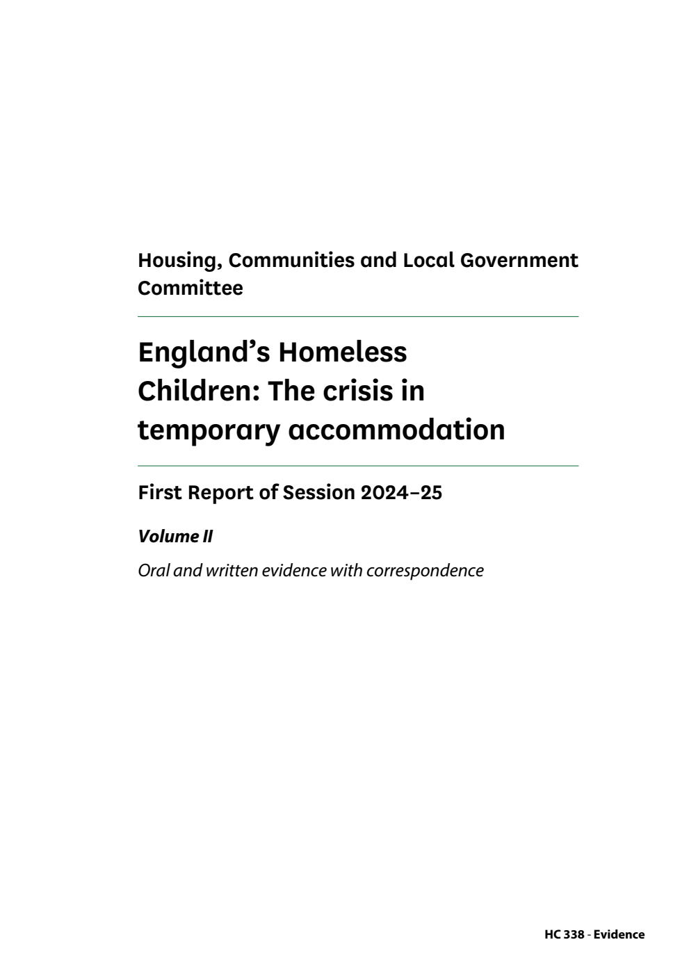 Housing, Communities and Local Government Committee 1st Report. England’s Homeless Children: The crisis in temporary accommodation Volume 2. Oral and written evidence with correspondence