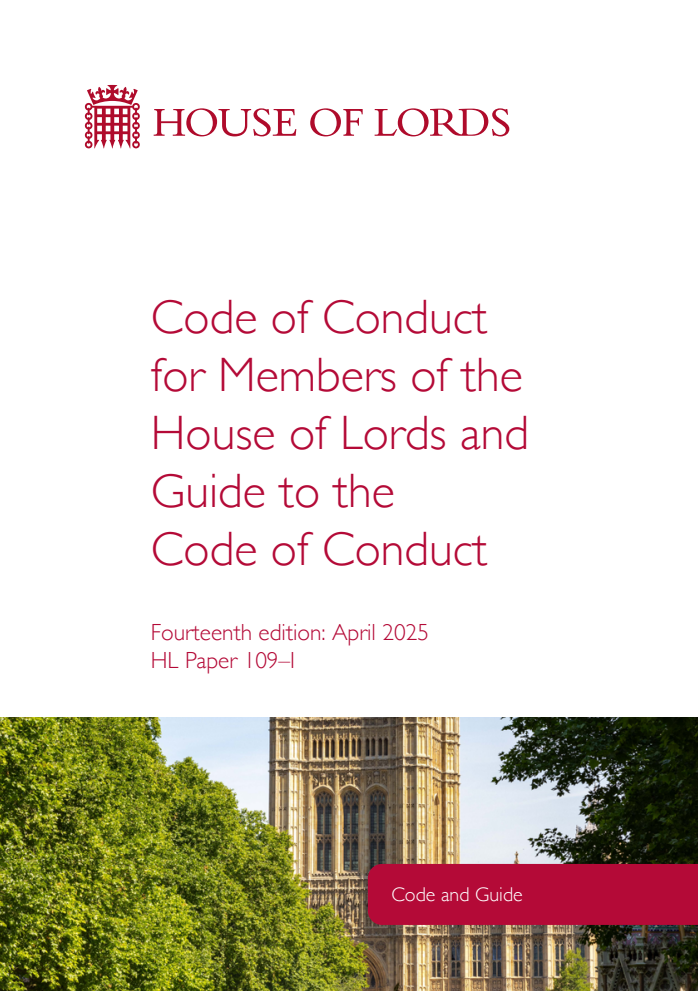 Code of Conduct for Members of the House of Lords and Guide to the Code of Conduct. 14th Edition: April 2025