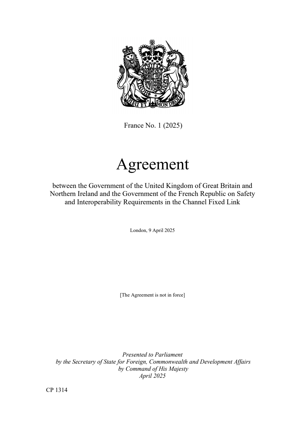France No. 1 (2025) Agreement between the Government of the United Kingdom of Great Britain and Northern Ireland and the Government of the French Republic on Safety and Interoperability Requirements in the Channel Fixed Link. London, 9 April 2025