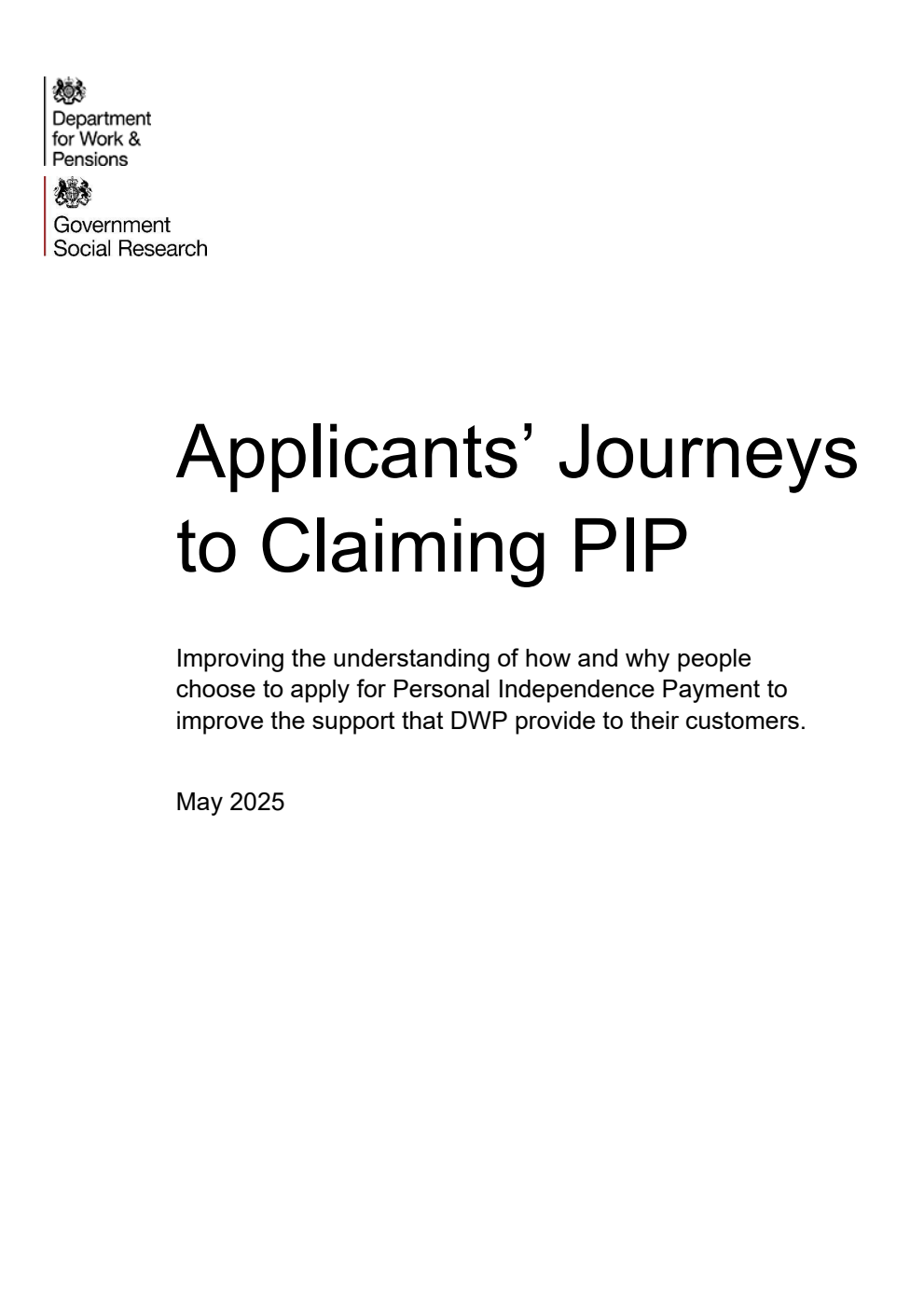 Research Report 1091 Applicants’ Journeys to Claiming PIP. Improving the understanding of how and why people choose to apply for Personal Independence Payment to improve the support that DWP provide to their customers