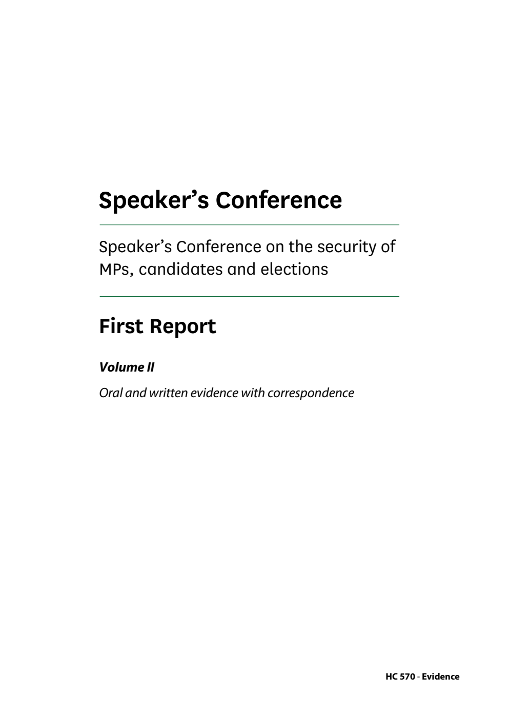 The Speaker’s Conference First Report. Speaker’s Conference on the security of MPs, candidates and elections Volume 2. Oral and written evidence with correspondence