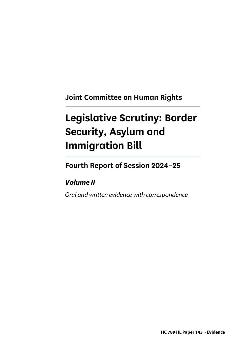 Human Rights Joint Committee 4th Report. Legislative Scrutiny: Border Security, Asylum and Immigration Bill Volume 2. Oral and written evidence with correspondence