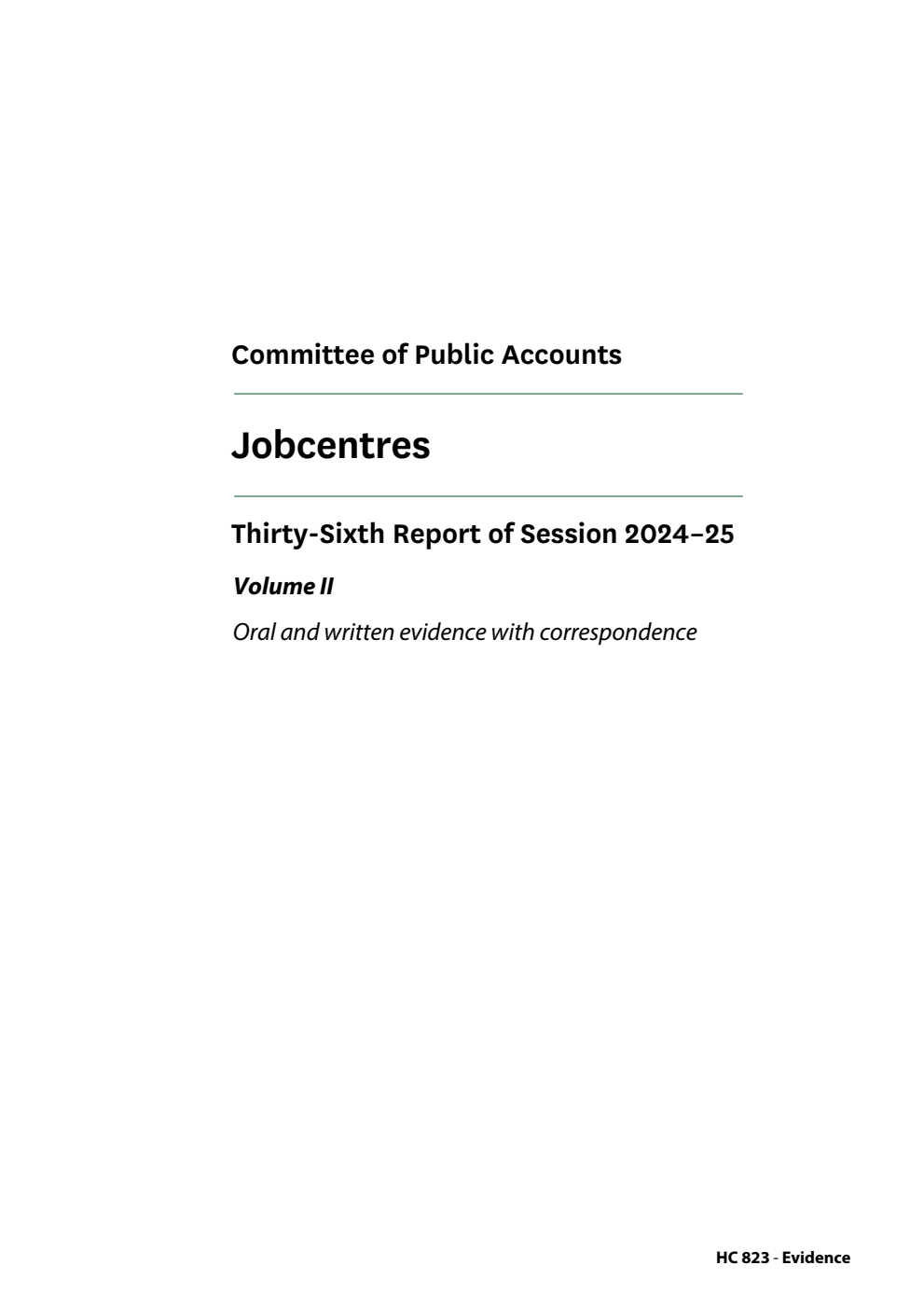 Public Accounts Committee 36th Report. Jobcentres Volume 2. Oral and written evidence with correspondence