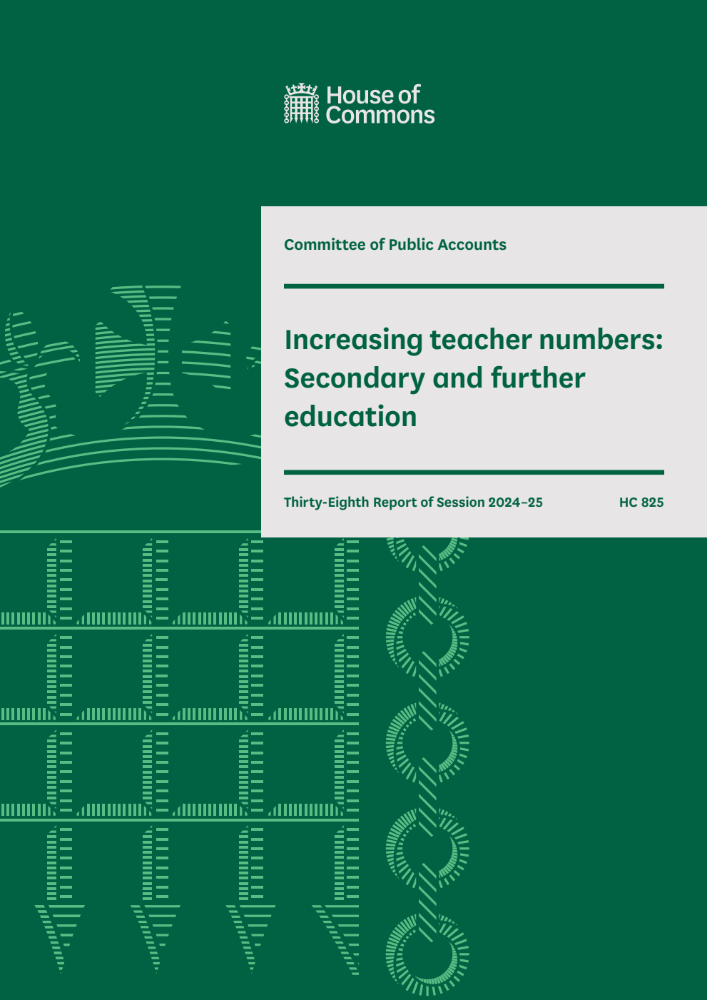 Public Accounts Committee 38th Report. Increasing teacher numbers: Secondary and further education Volume 1. Report