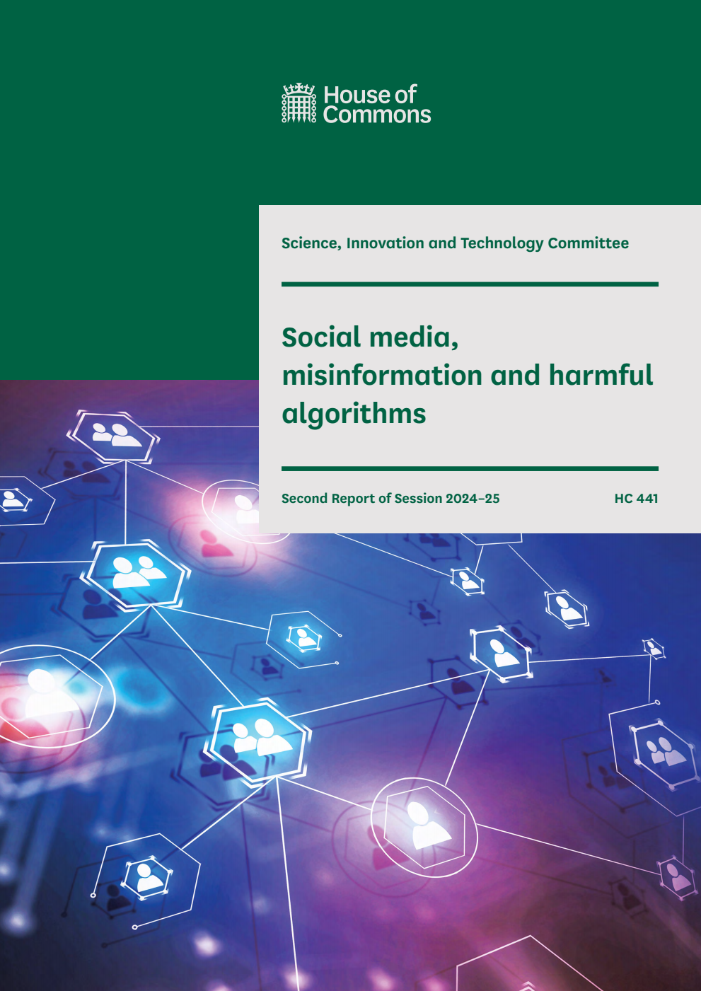 Science, Innovation and Technology Committee 2nd Report. Social media, misinformation and harmful algorithms Volume 1. Report