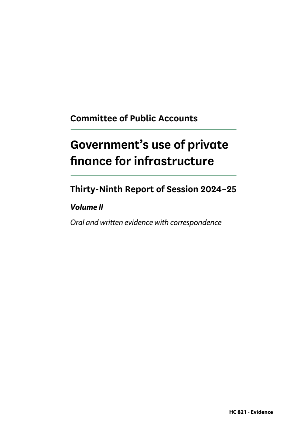 Public Accounts Committee 39th Report. Government’s use of private finance for infrastructure Volume 2. Oral and written evidence with correspondence