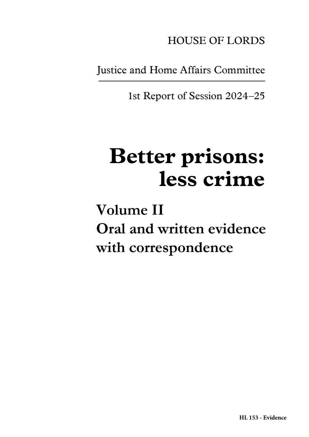 Justice and Home Affairs Committee 1st Report. Better prisons: less crime Volume 2. Oral and written evidence with correspondence