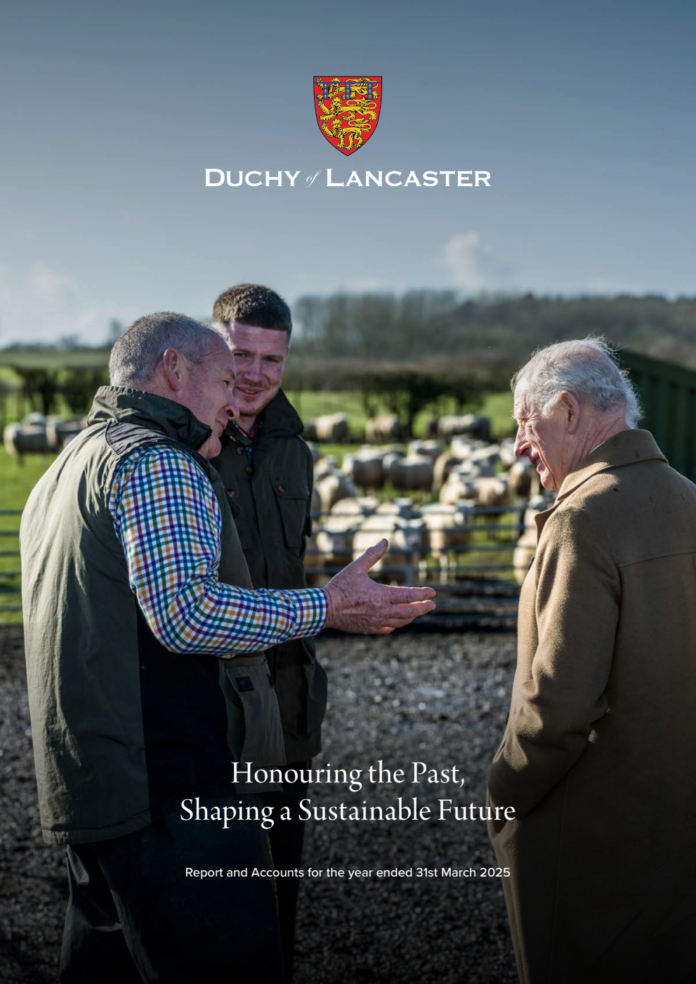 Duchy of Lancaster Annual Report and accounts for the year ended 31 March 2025. Honouring the Past, Shaping a Sustainable Future