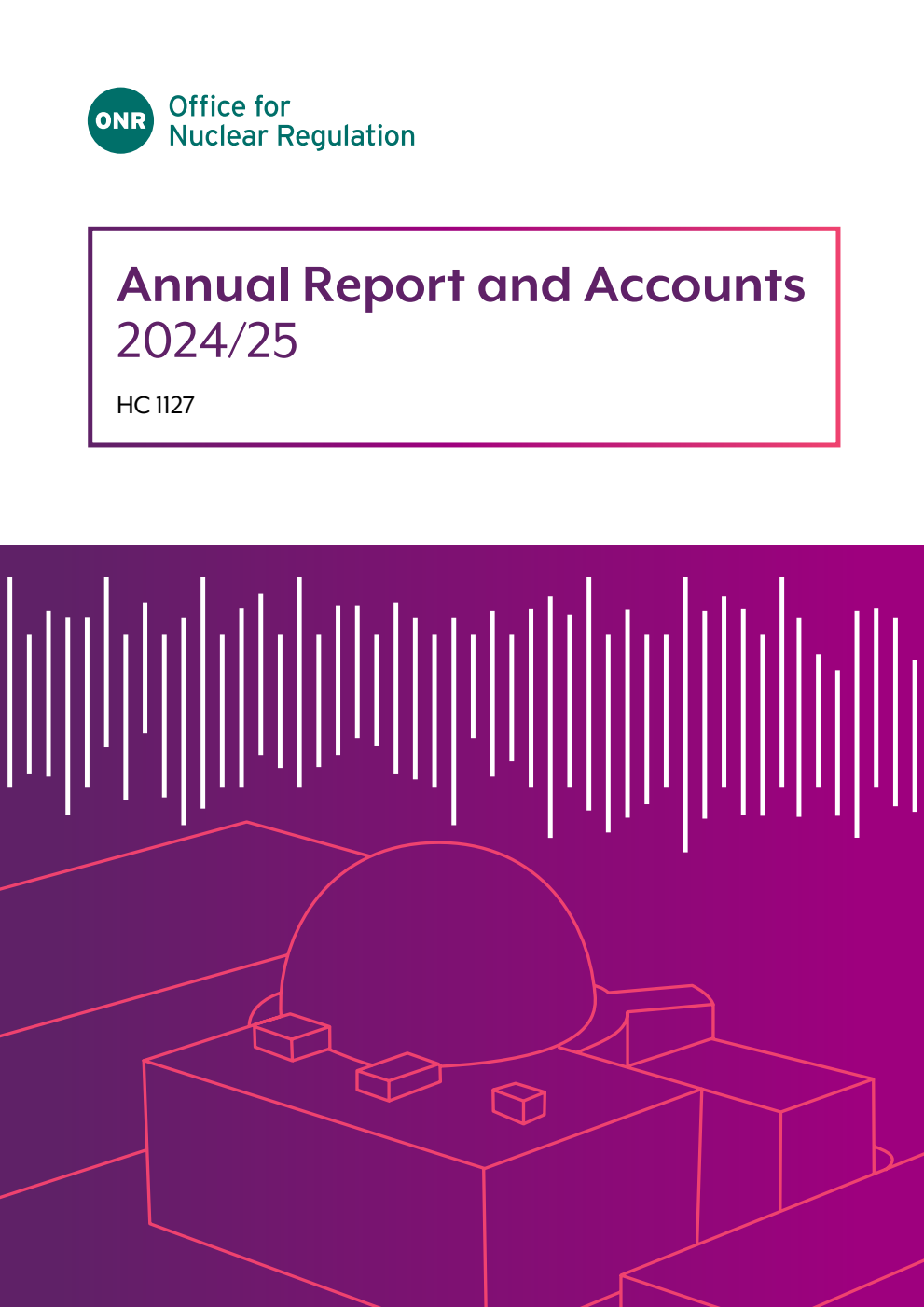 Office for Nuclear Regulation Annual Report and Accounts 2024/25 for the year ended 31 March 2025