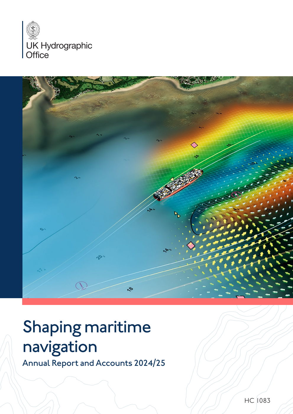 UK Hydrographic Office Annual Report and Accounts 2024/25 for the period 1 April 2024 to 31 March 2025. Shaping maritime navigation