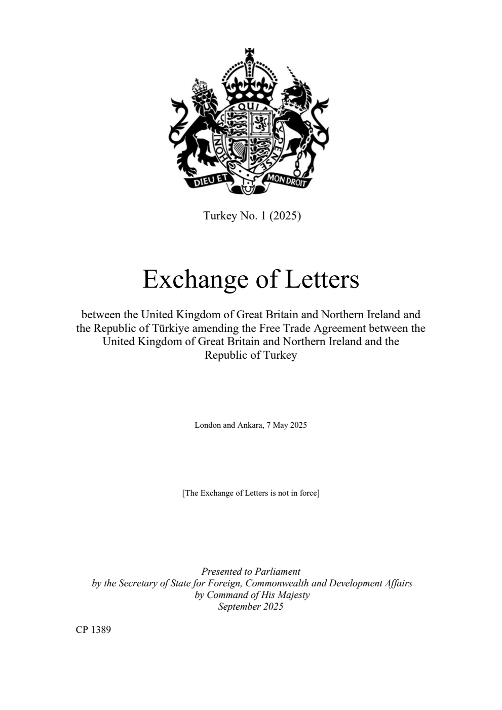 Turkey No. 1 (2025) Exchange of Letters between the United Kingdom of Great Britain and Northern Ireland and the Republic of Türkiye amending the Free Trade Agreement between the United Kingdom of Great Britain and Northern Ireland and the Republic of Turkey. London and Ankara, 7 May 2025