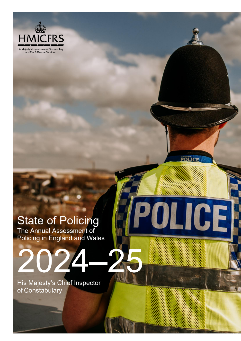State of Policing. The Annual Assessment of Policing in England and Wales 2024-25. His Majesty’s Chief Inspector of Constabulary