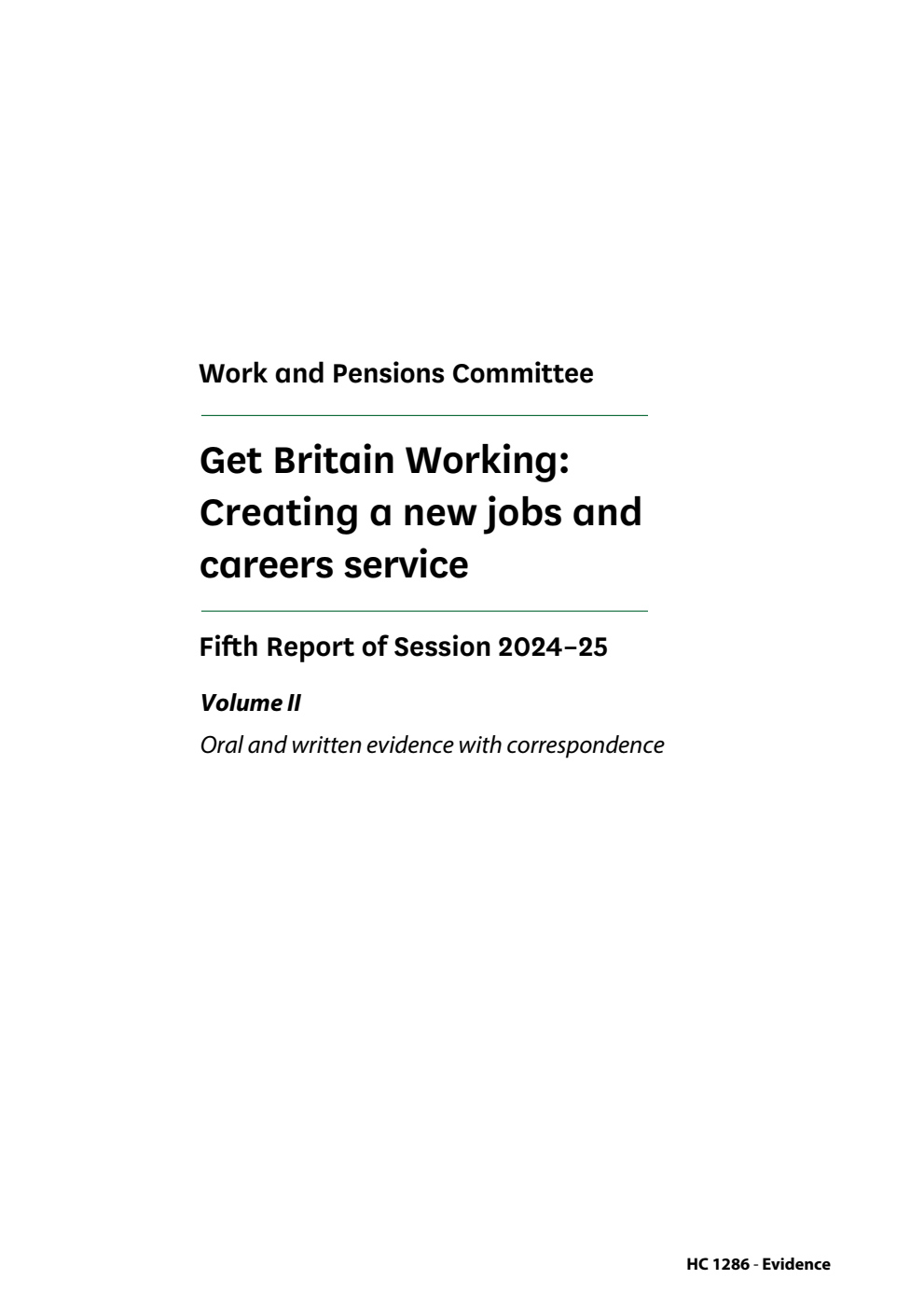 Work and Pensions Committee 5th Report. Get Britain Working: Creating a new jobs and careers service Volume 2. Oral and written evidence with correspondence