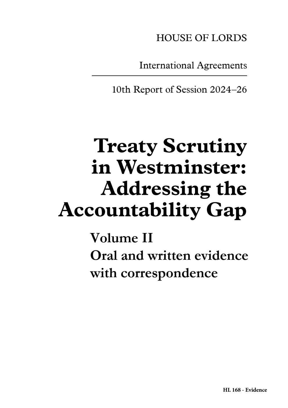 International Agreements Committee 10th Report. Treaty Scrutiny in Westminster: Addressing the Accountability Gap Volume 2. Oral and written evidence with correspondence