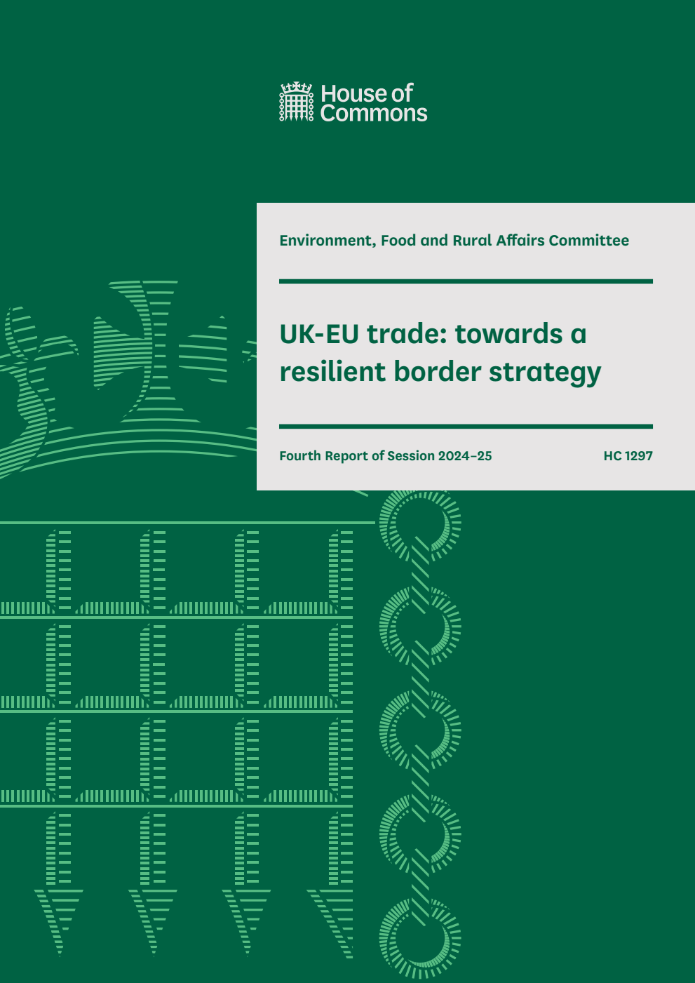 Environment, Food and Rural Affairs Committee 4th Report. UK-EU trade: towards a resilient border strategy Volume 1. Report