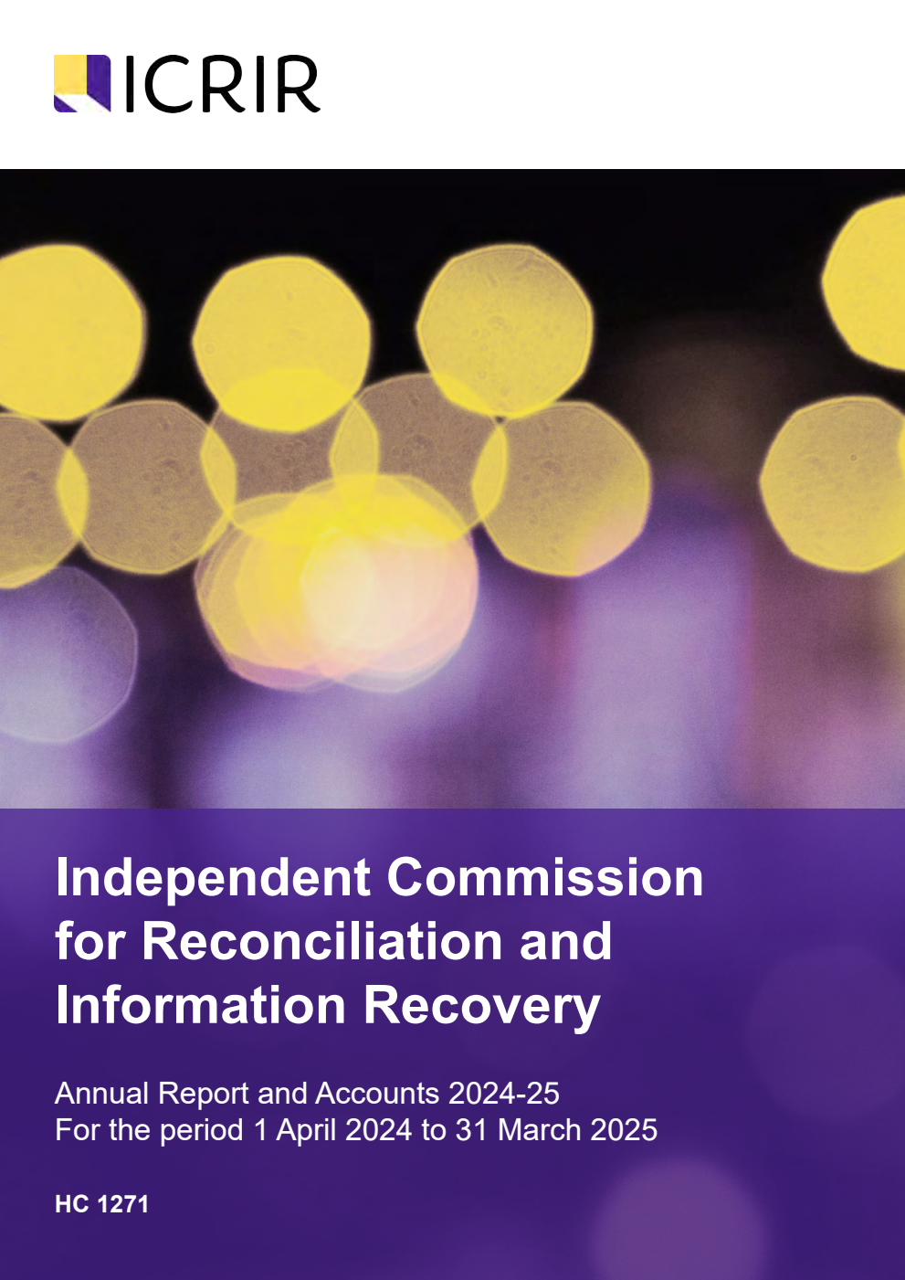 Independent Commission for Reconciliation and Information Recovery Annual Report and Accounts 2024-25 for the period 1 April 2024 to 31 March 2025
