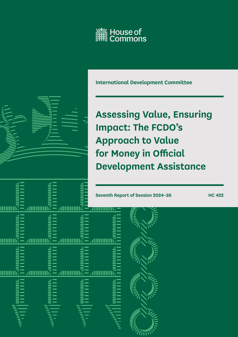 International Development Committee 7th Report.  Assessing Value, Ensuring Impact: The FCDO’s Approach to Value for Money in Official Development Assistance Volume 1. Report