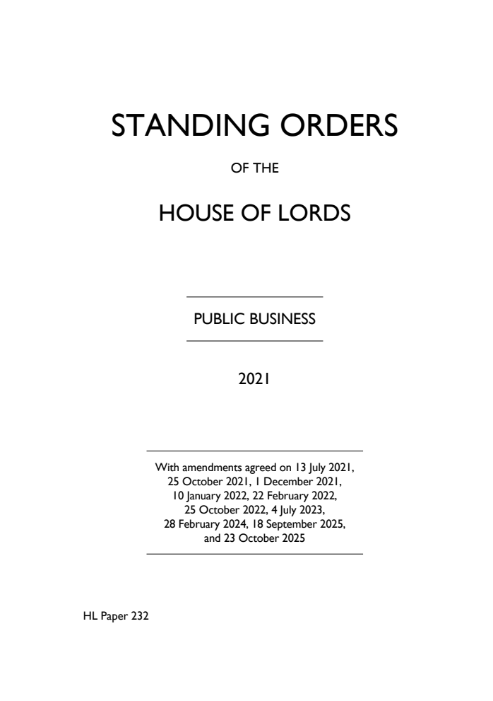 The Standing Orders of the House of Lords Relating to Public Business 2021 With amendments agreed on 13 July 2021, 25 October 2021, 1 December 2021, 10 January 2022, 22 February 2022 and 25 October 2022, 4 July 2023, 28 February 2024, 18 September 2025, and 23 October 2025