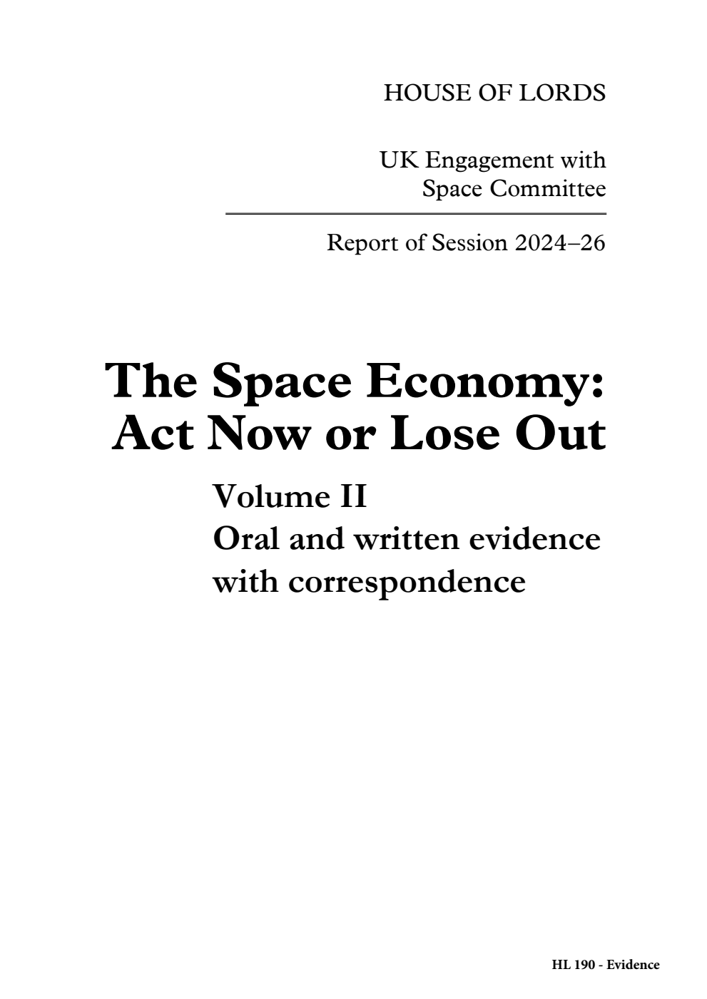UK Engagement with Space Committee 1st Report. The Space Economy: Act Now or Lose Out Volume 2. Oral and written evidence with correspondence
