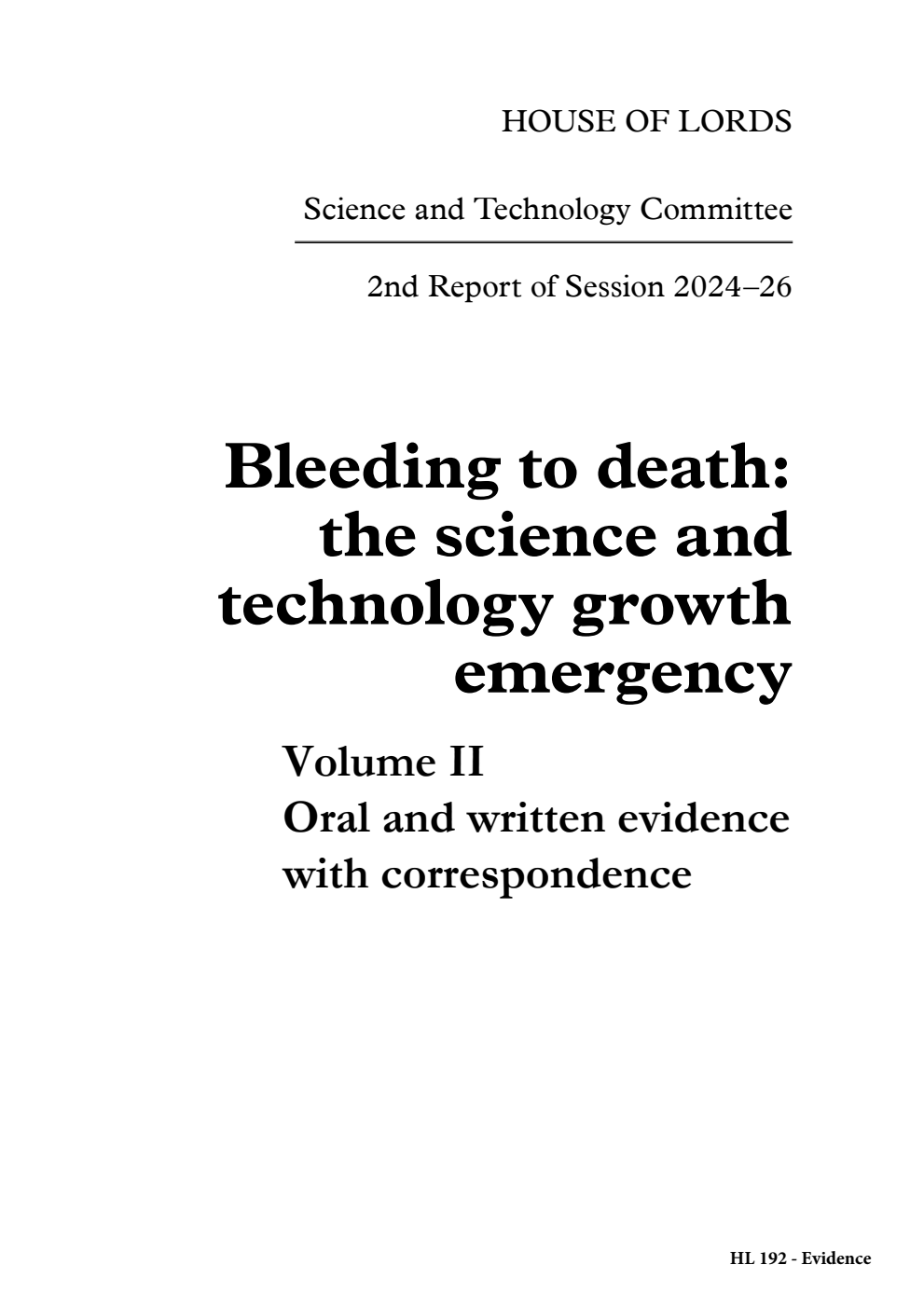Science and Technology Committee 2nd Report. Bleeding to death: the science and technology growth emergency Volume 2. Oral and written evidence with correspondence