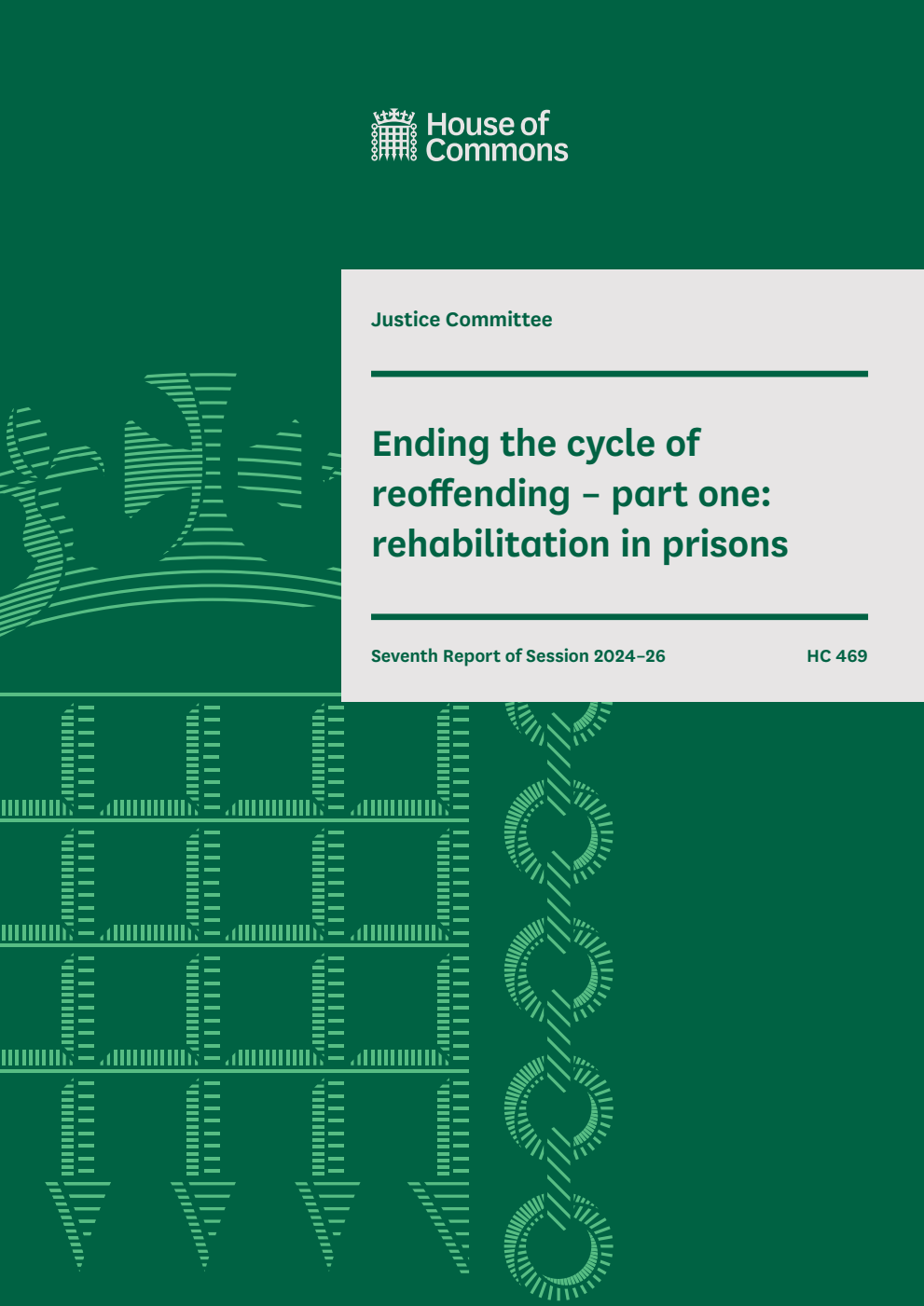 Justice Committee 7th Report. Ending the cycle of reoffending – part one: rehabilitation in prisons Volume 1. Report