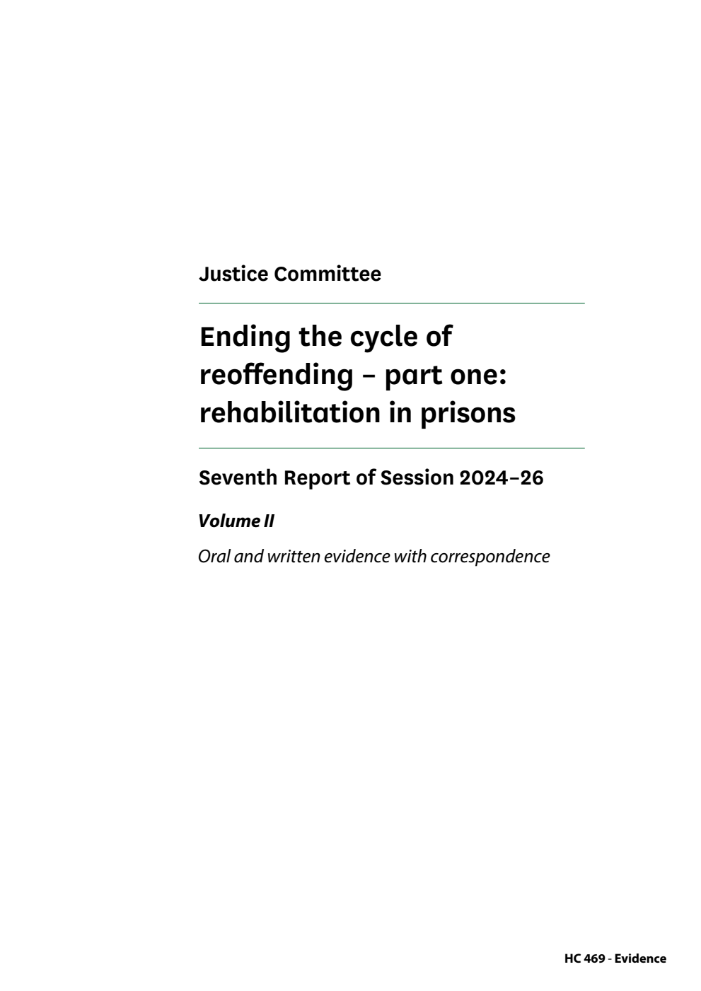 Justice Committee 7th Report. Ending the cycle of reoffending – part one: rehabilitation in prisons Volume 2. Oral and written evidence with correspondence