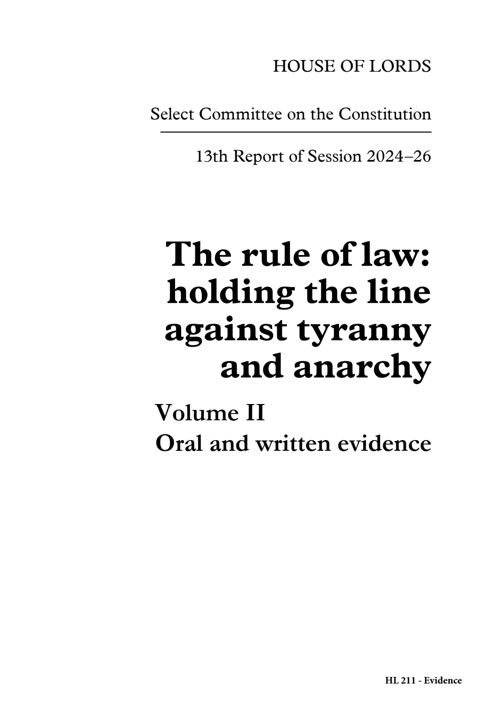 Constitution Committee 13th Report. The rule of law: holding the line against tyranny and anarchy Volume 2. Oral and written evidence