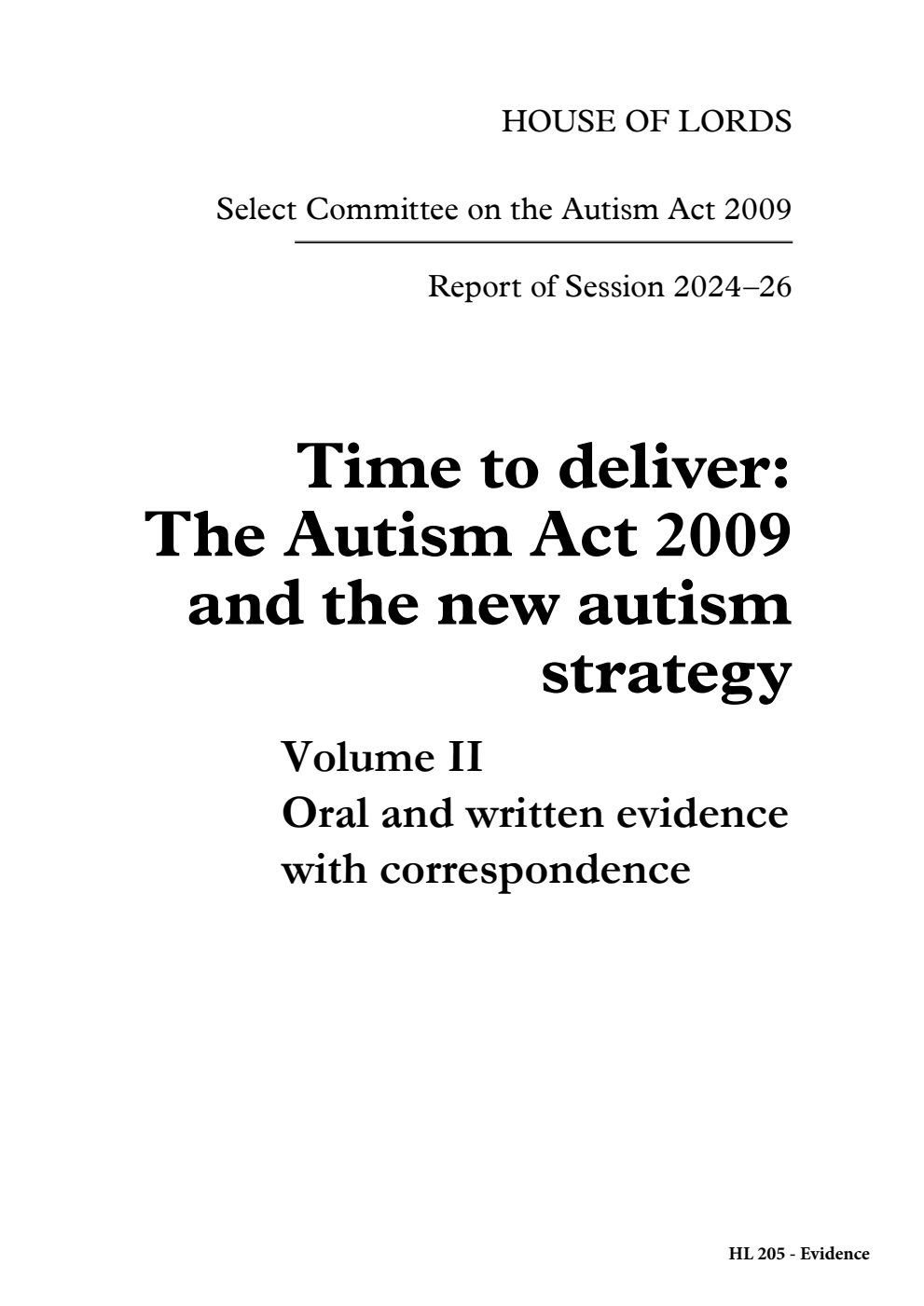 Autism Act 2009 Select Committee. Time to deliver: The Autism Act 2009 and the new autism strategy Volume 2. Oral and written evidence with correspondence