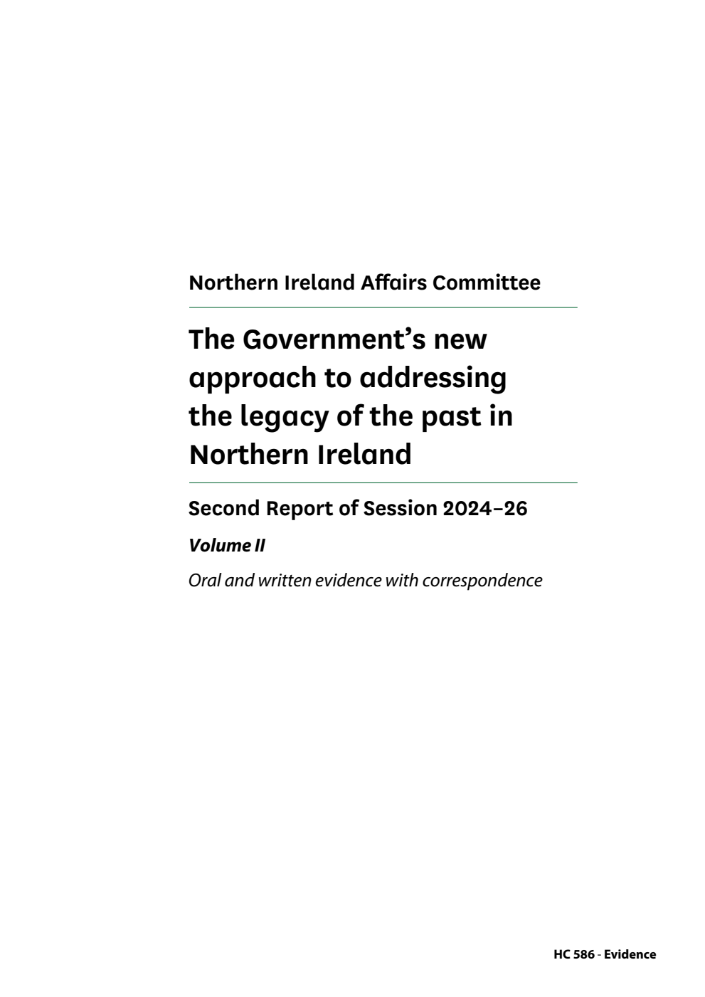 Northern Ireland Affairs Committee 2nd Report. The Government’s new approach to addressing the legacy of the past in Northern Ireland Volume 2. Oral and written evidence with correspondence